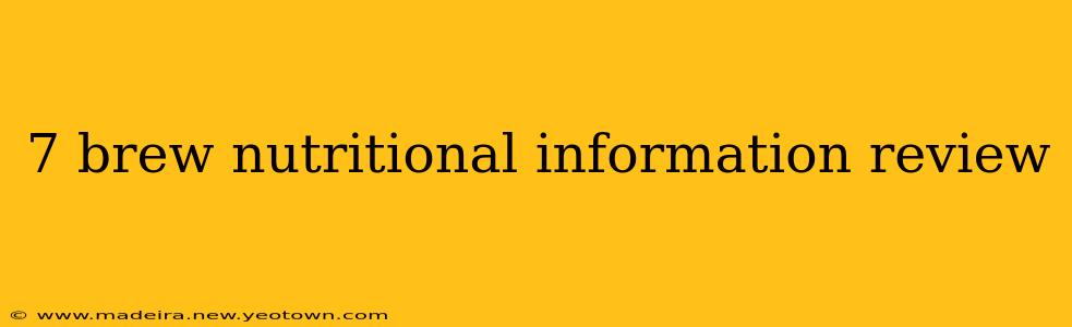 7 brew nutritional information review