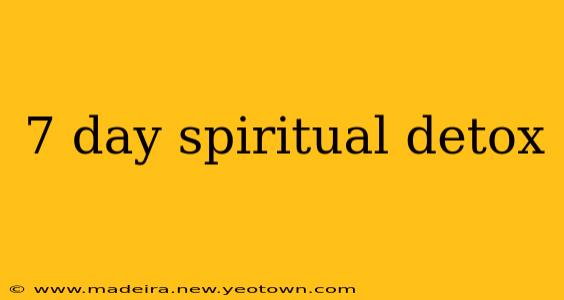 7 day spiritual detox
