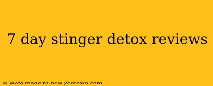 7 day stinger detox reviews