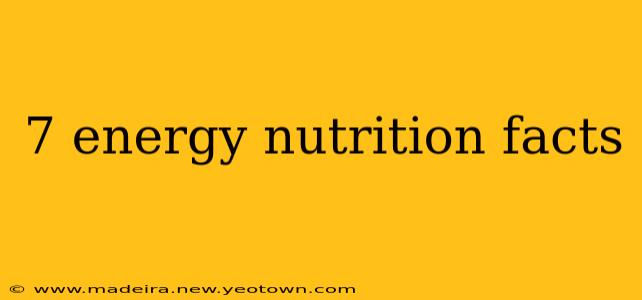 7 energy nutrition facts