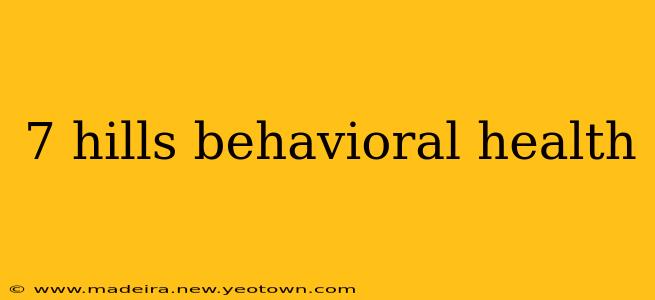 7 hills behavioral health