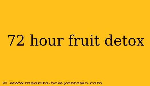 72 hour fruit detox