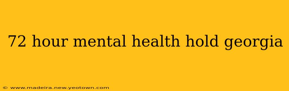 72 hour mental health hold georgia