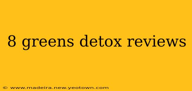 8 greens detox reviews