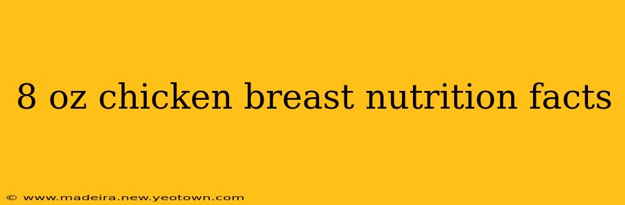 8 oz chicken breast nutrition facts