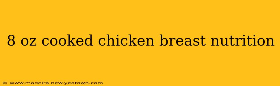 8 oz cooked chicken breast nutrition