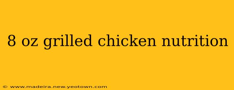 8 oz grilled chicken nutrition
