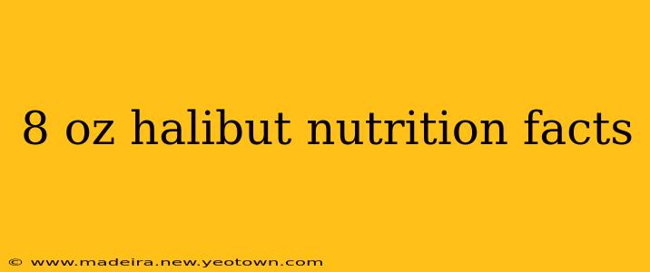 8 oz halibut nutrition facts