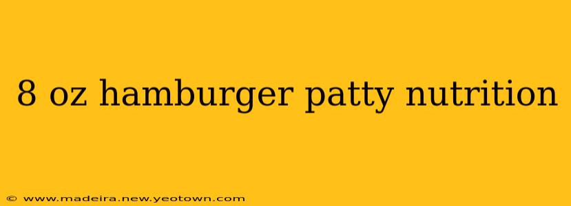 8 oz hamburger patty nutrition