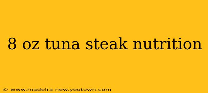 8 oz tuna steak nutrition