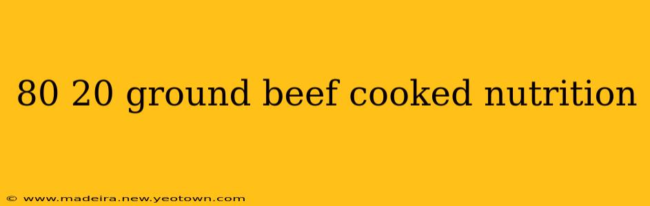 80 20 ground beef cooked nutrition