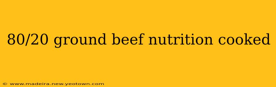 80/20 ground beef nutrition cooked