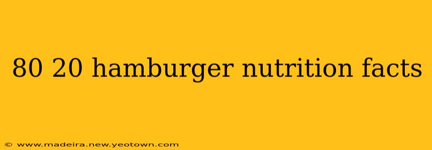 80 20 hamburger nutrition facts