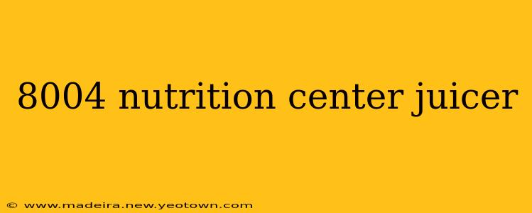 8004 nutrition center juicer