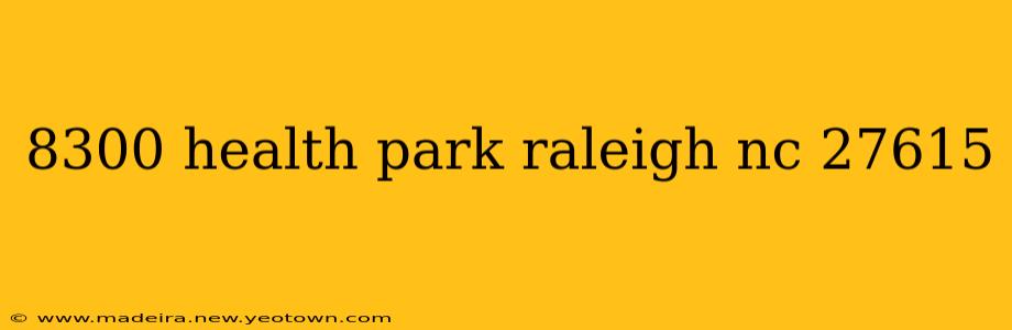 8300 health park raleigh nc 27615