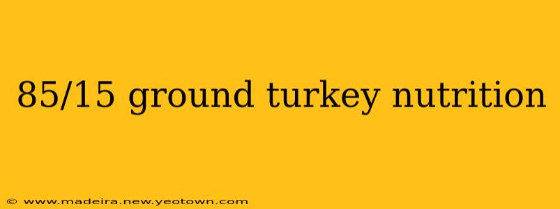 85/15 ground turkey nutrition