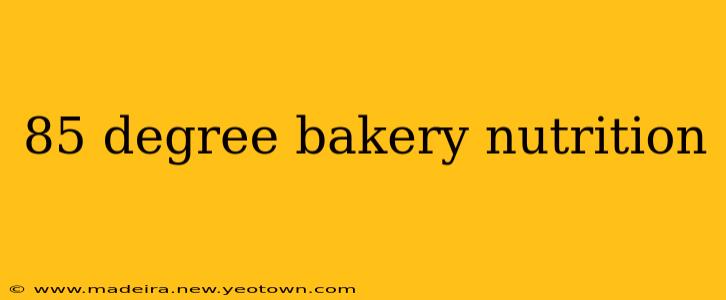 85 degree bakery nutrition