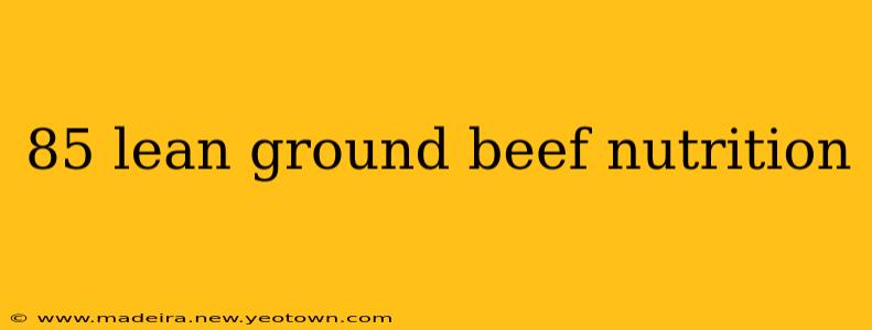 85 lean ground beef nutrition
