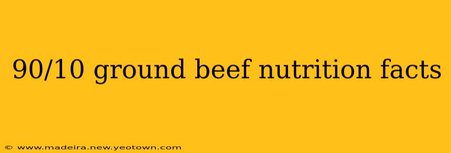90/10 ground beef nutrition facts
