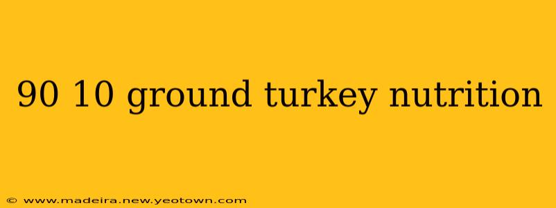 90 10 ground turkey nutrition