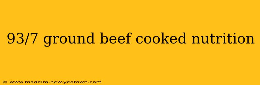 93/7 ground beef cooked nutrition