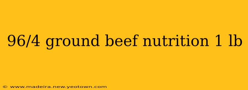 96/4 ground beef nutrition 1 lb