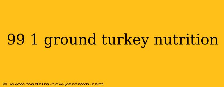 99 1 ground turkey nutrition