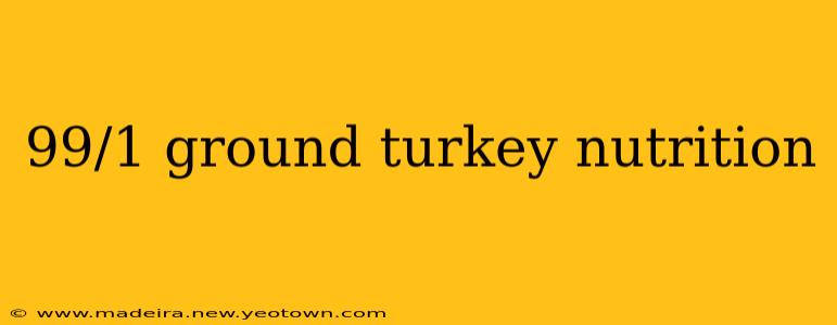 99/1 ground turkey nutrition