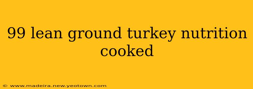 99 lean ground turkey nutrition cooked