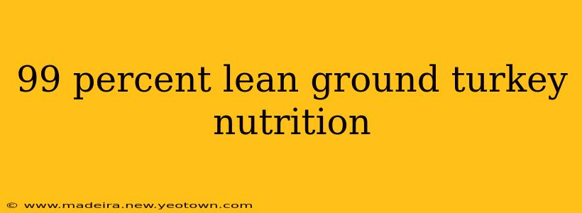 99 percent lean ground turkey nutrition