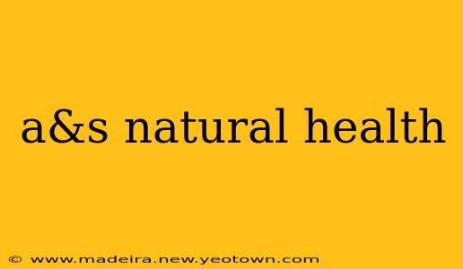 a&s natural health