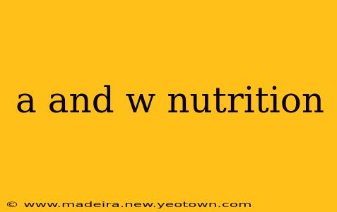 a and w nutrition