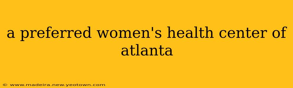 a preferred women's health center of atlanta