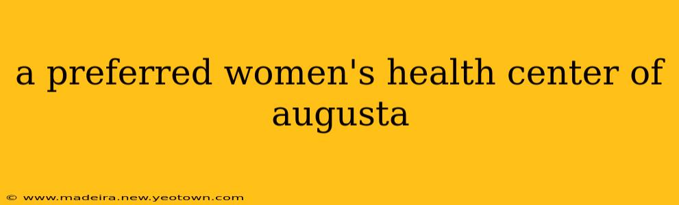 a preferred women's health center of augusta