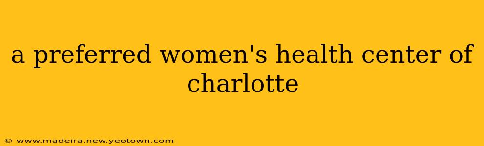 a preferred women's health center of charlotte