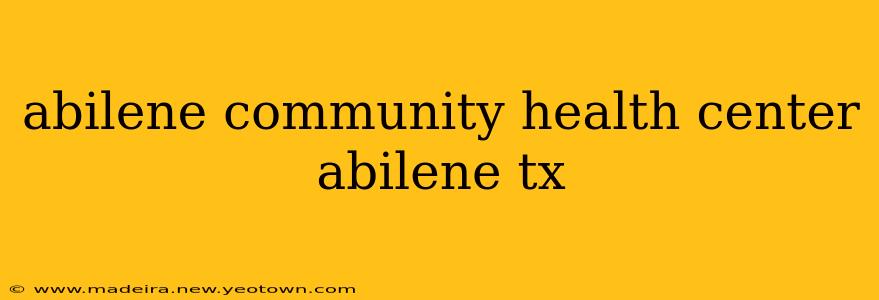 abilene community health center abilene tx