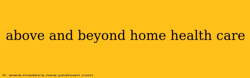 above and beyond home health care