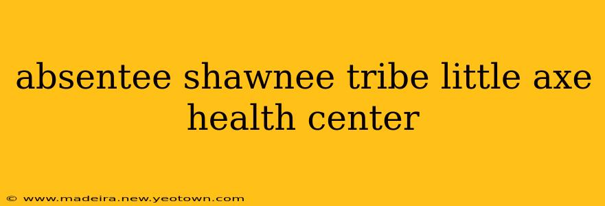 absentee shawnee tribe little axe health center
