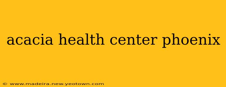 acacia health center phoenix