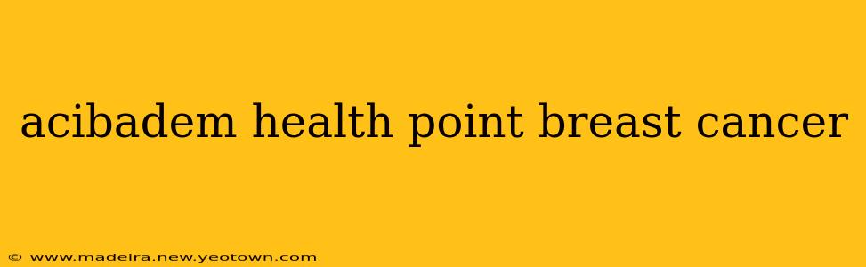 acibadem health point breast cancer