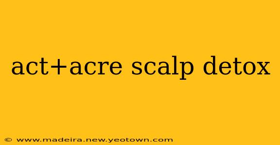 act+acre scalp detox