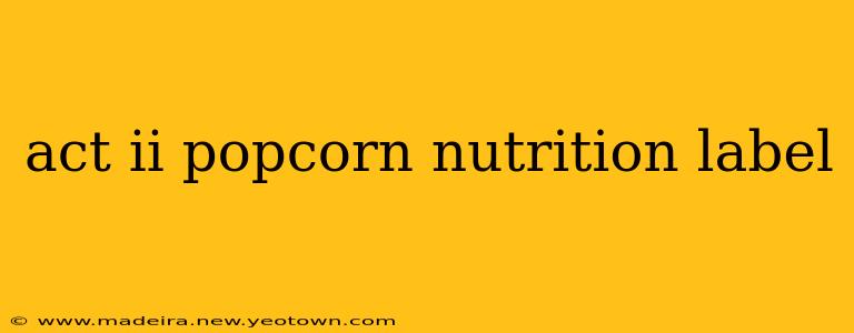 act ii popcorn nutrition label