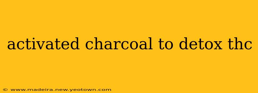 activated charcoal to detox thc