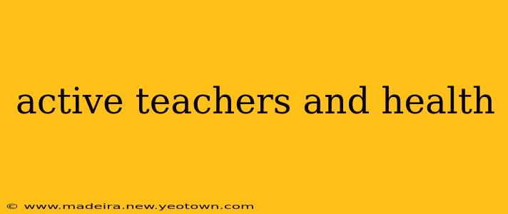 active teachers and health
