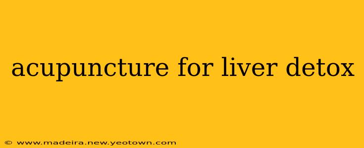 acupuncture for liver detox