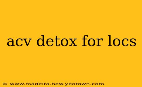 acv detox for locs