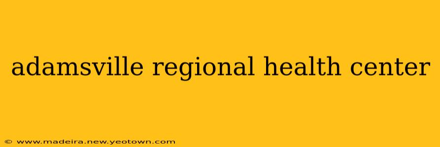adamsville regional health center