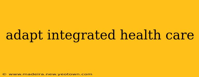 adapt integrated health care