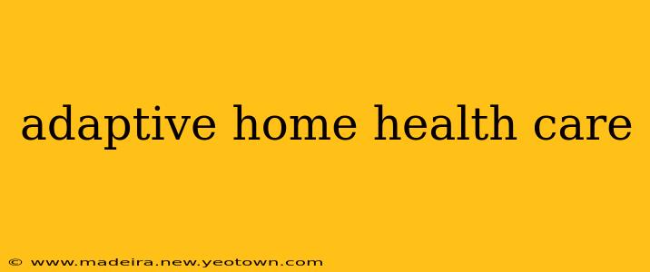 adaptive home health care
