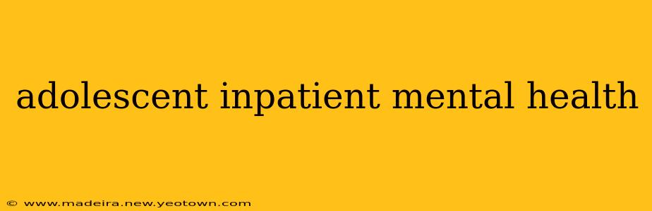 adolescent inpatient mental health